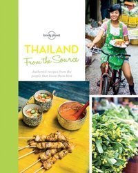 From the Source - Thailand : Thailand's Most Authentic Recipes From the People That Know Them Best