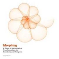 Morphing: A Guide to Mathematical Transformations for Architects and Designers