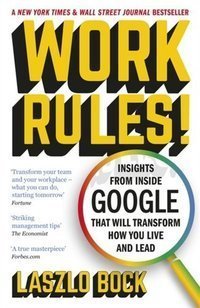 Work Rules! : Insights from Inside Google That Will Transform How You Live and Lead