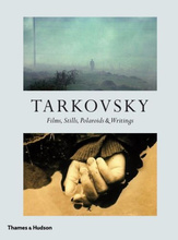 Tarkovsky: Films, Stills, Polaroids & Writings