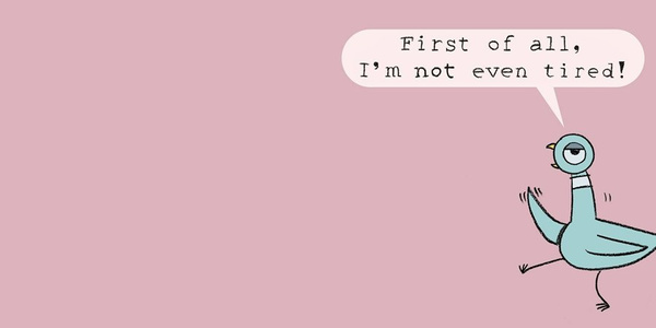 Don't Let the Pigeon Stay Up Late!