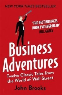 Business Adventures : Twelve Classic Tales