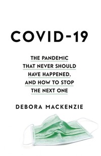 COVID-19 : The Pandemic that Never Should Have Happened, and How to Stop the Next One