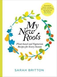 My New Roots Healthy plant-based and vegetarian recipes for every season