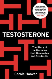 Testosterone: The Story of the Hormone that Dominates and Divides Us