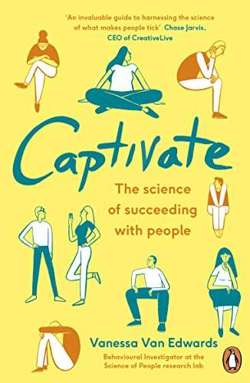 Captivate: The Science of Succeeding with People