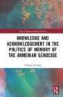 Knowledge and Acknowledgement in the politics of memory of the Armenian Genocide