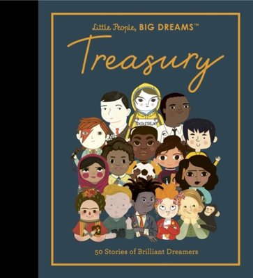 Little People, BIG DREAMS: Treasury : 50 Stories from Brilliant Dreamers