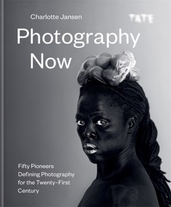 Photography Now : Fifty Pioneers Defining Photography for the Twenty-First Century