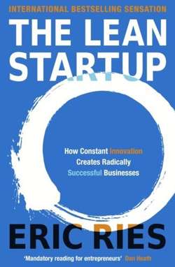 The Lean Startup : How Constant Innovation Creates Radically Successful Businesses